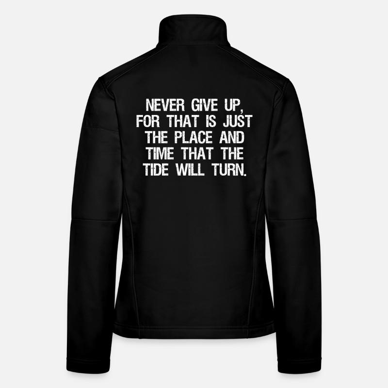 never give up for that is just the place and time Frauen Softshelljacke