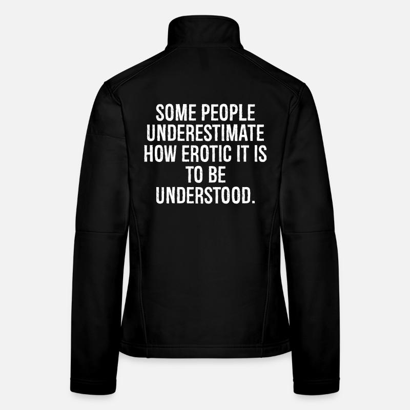 some people underestimate how erotic it is to be Frauen Softshelljacke