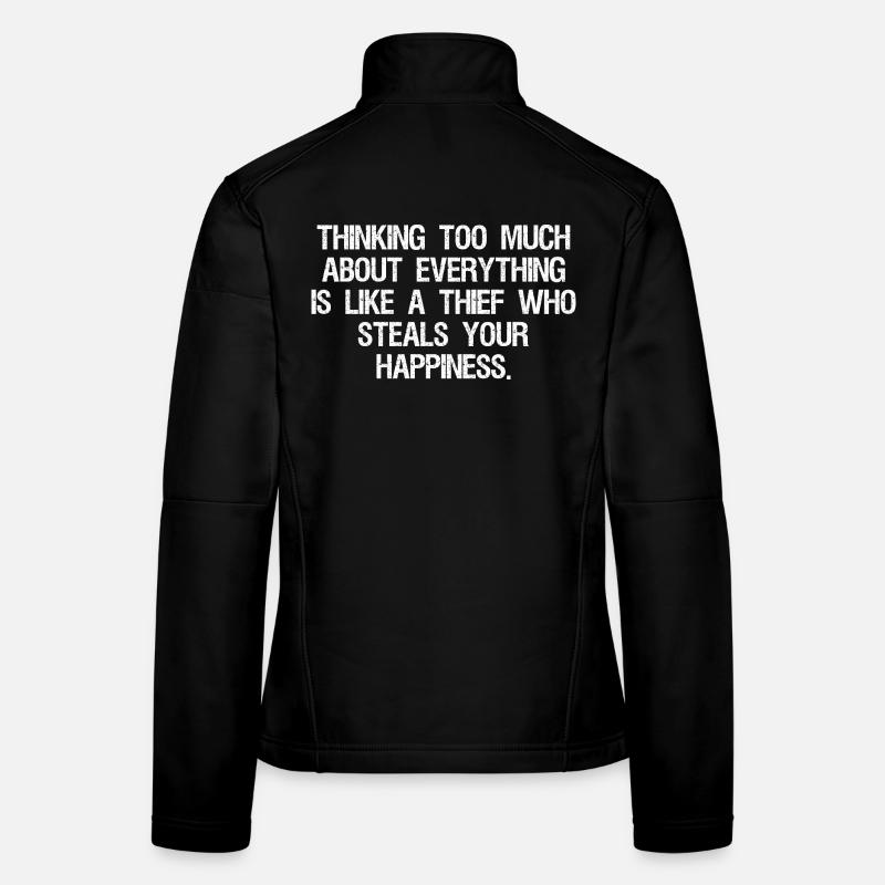 thinking too much about everything is like a thief Frauen Softshelljacke