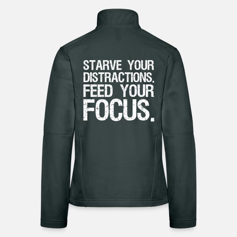 starve your distractions feed your focus Women's Softshell Jacket