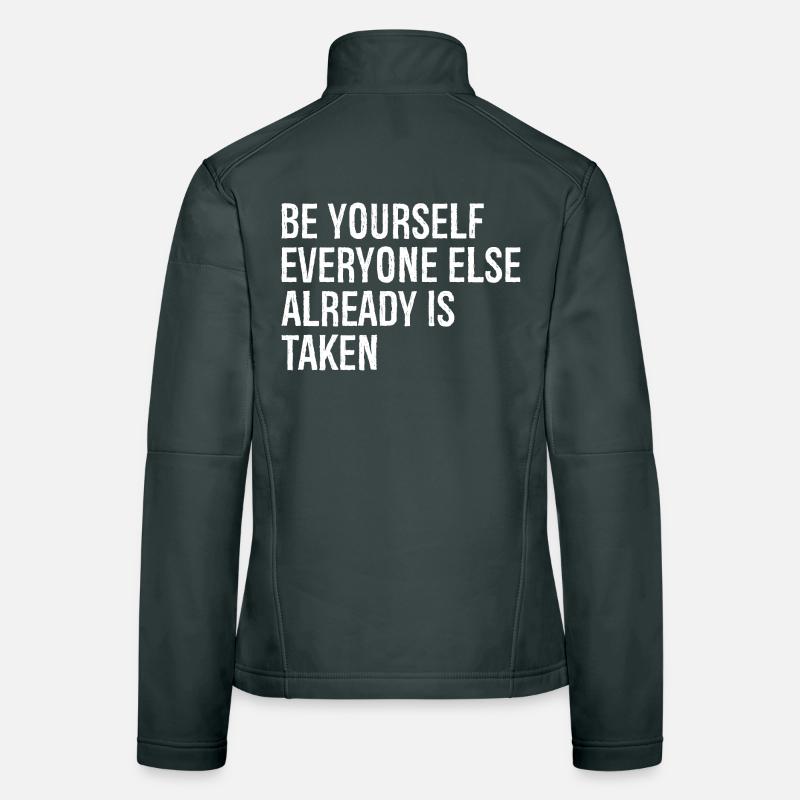 be yourself everyone else already is taken Frauen Softshelljacke