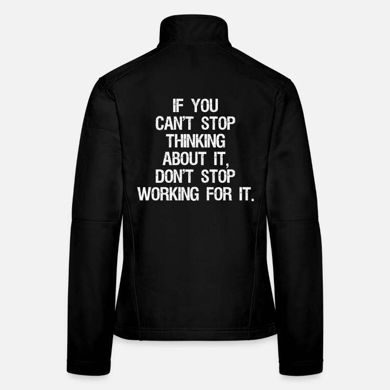 if you can't stop thinking about it don't stop Frauen Softshelljacke
