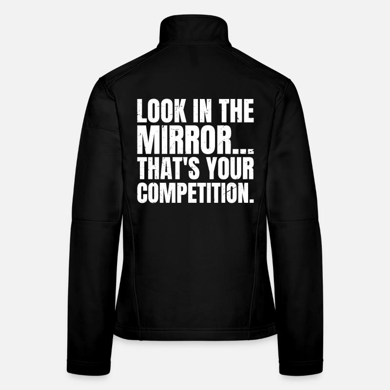 look in the mirror that's your competition Women's Softshell Jacket