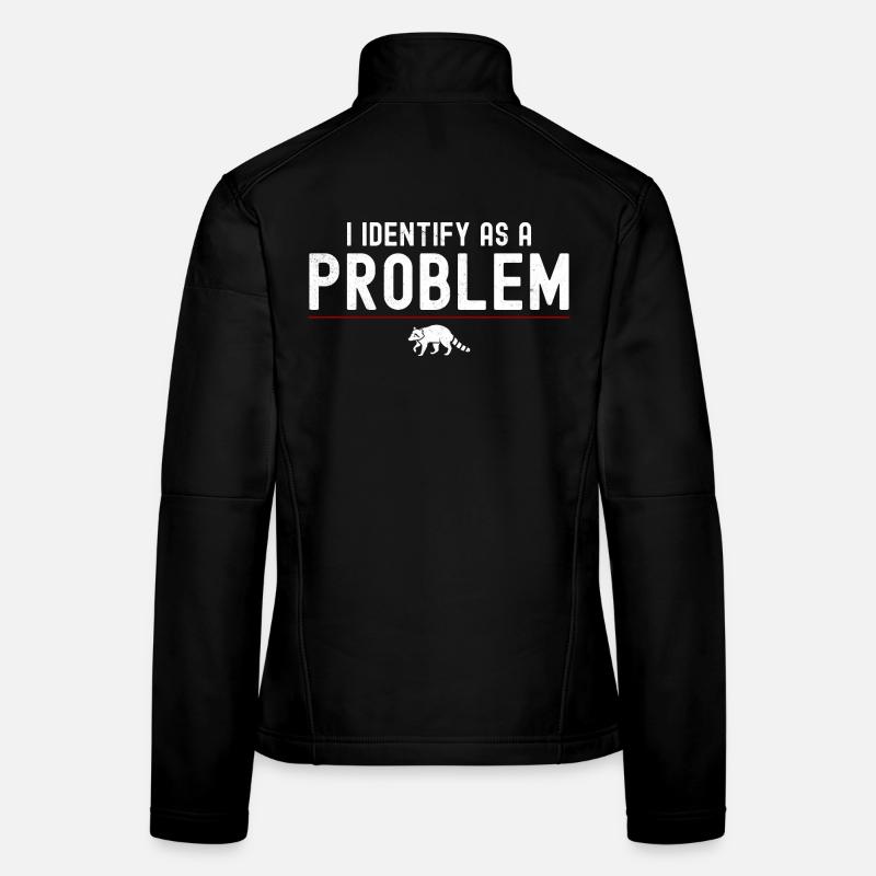 I Identify As A Problem - Sarcastic Funny Racoon Women's Softshell Jacket