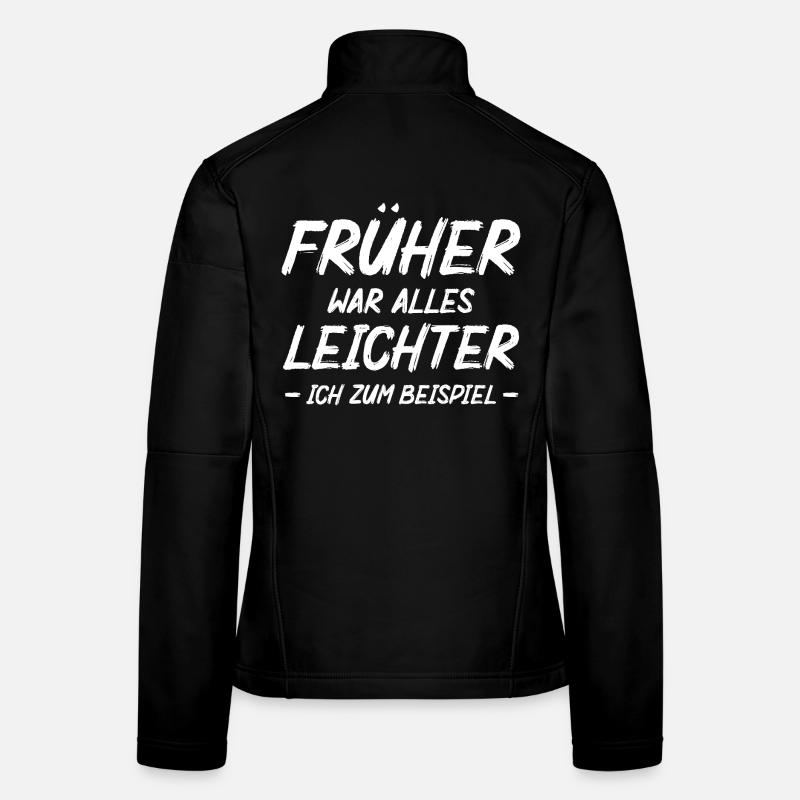 Früher War Alles leichter Ich Zum Beispiel Frauen Softshelljacke