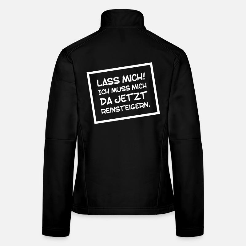 Lustiges Lass mich ich muss mich da Reinsteigern Frauen Softshelljacke