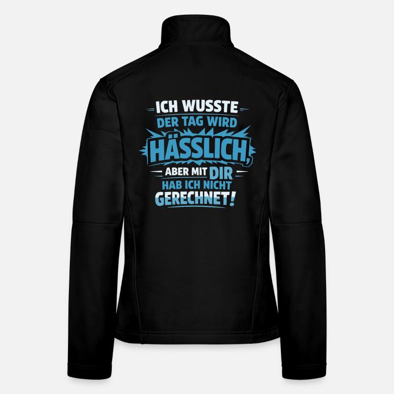Sarkastischer Spruch – Hässlicher Tag mit dir Frauen Softshelljacke