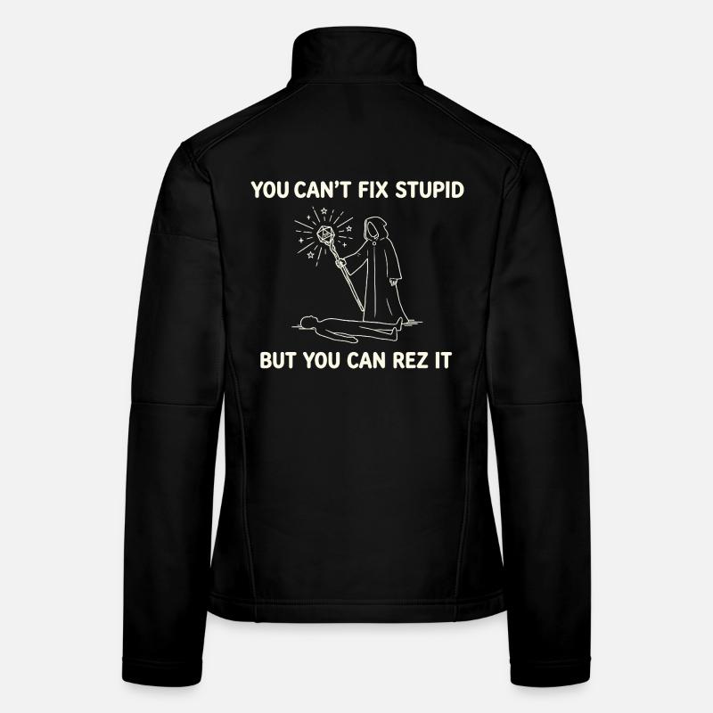 You Can't Fix Stupid – Wizard Healer Design Women's Softshell Jacket