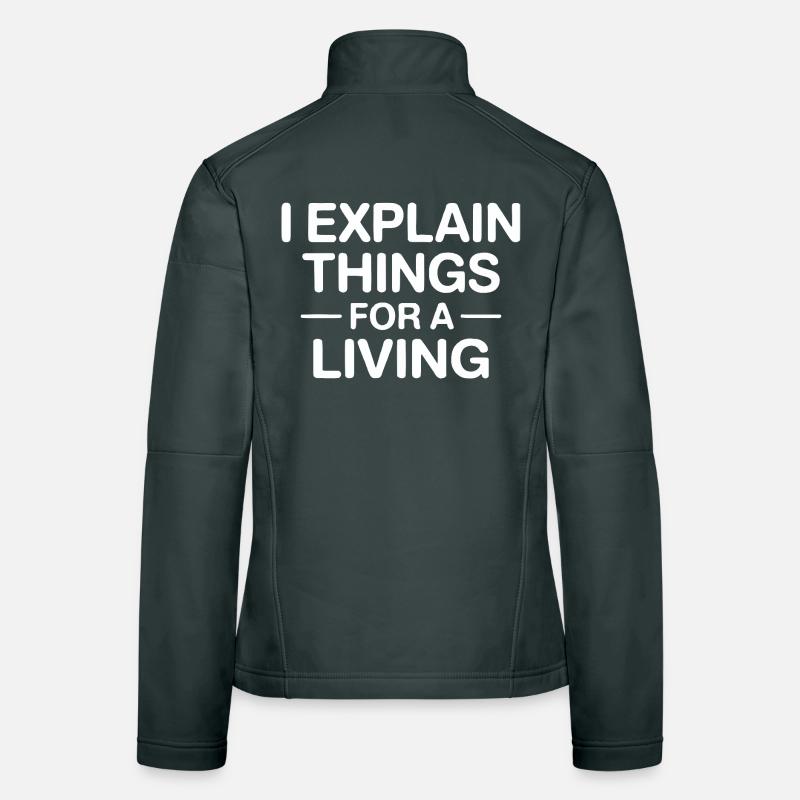 I Explain Things For A Living Women's Softshell Jacket