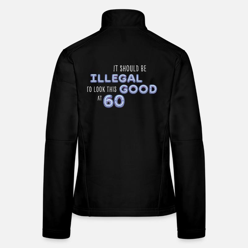 Illegal gut aussehen mit 60 – Geburtstag Spruch Frauen Softshelljacke