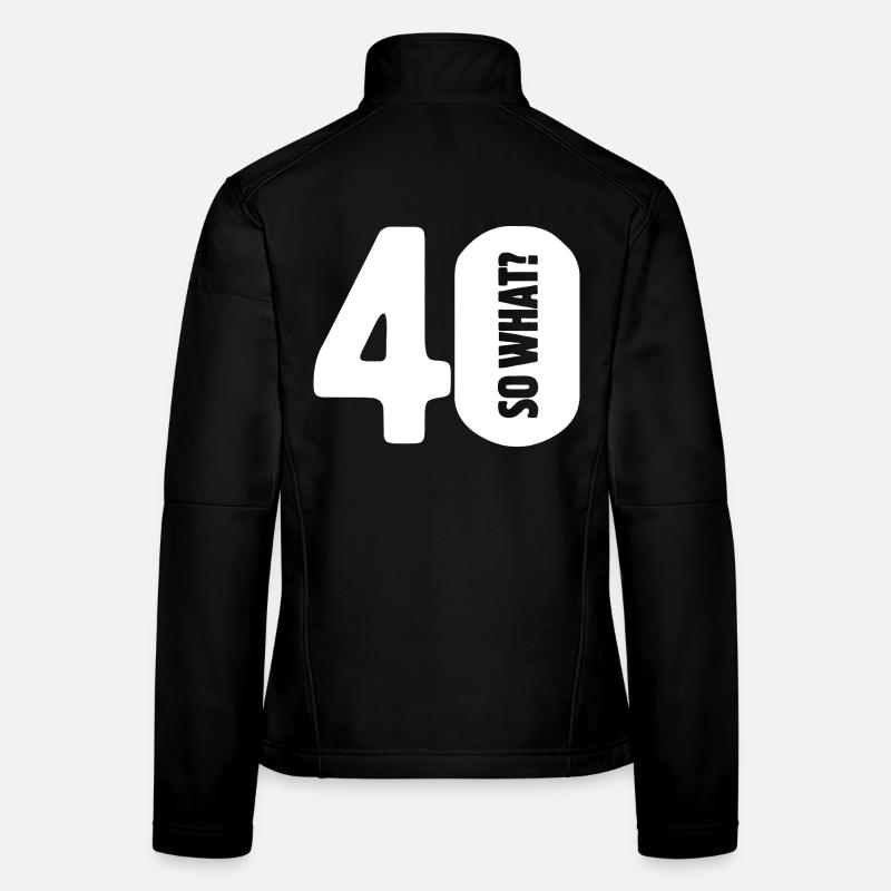 40 so what? Gar nicht so schlimm - Geburtstag Frauen Softshelljacke