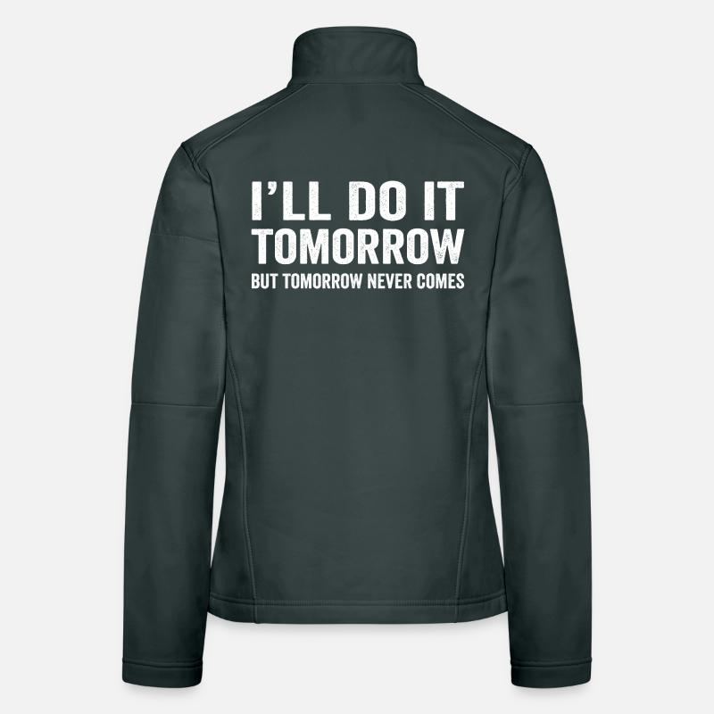 I'll do it Tomorrow Funny Procrastinate Sarcastic  Women's Softshell Jacket