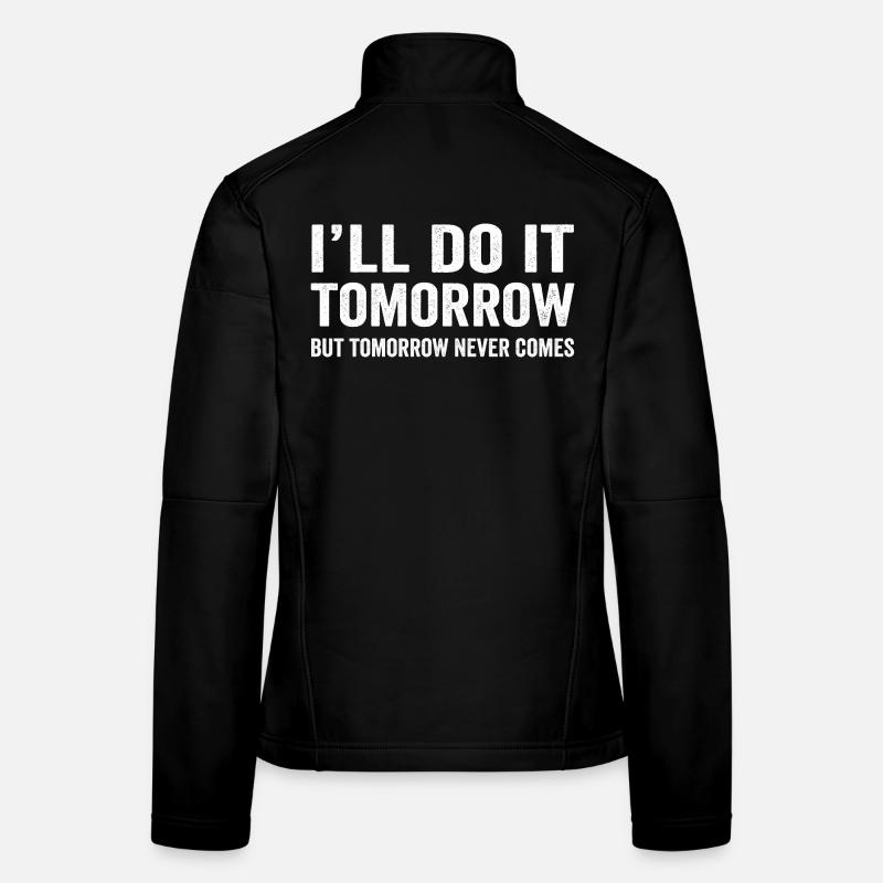 I'll do it Tomorrow Funny Procrastinate Sarcastic  Women's Softshell Jacket