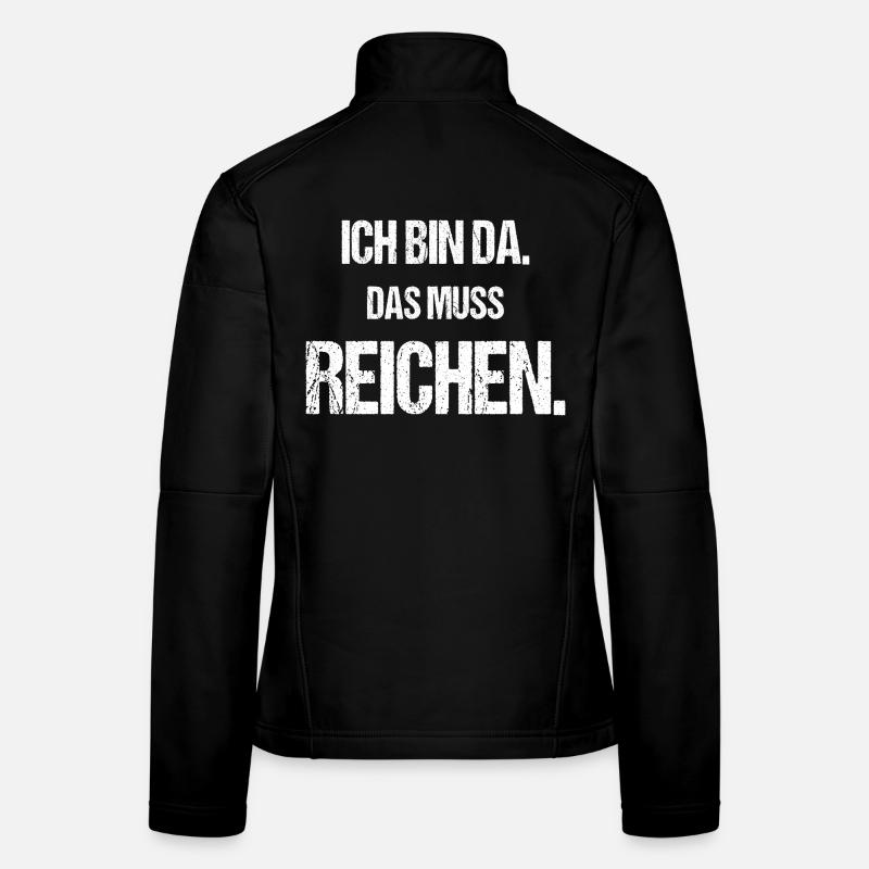 Ich bin da Das muss reichen Lustiger Spruch Frauen Softshelljacke