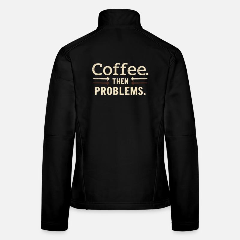 Kaffee, dann Probleme Spruch Frauen Softshelljacke