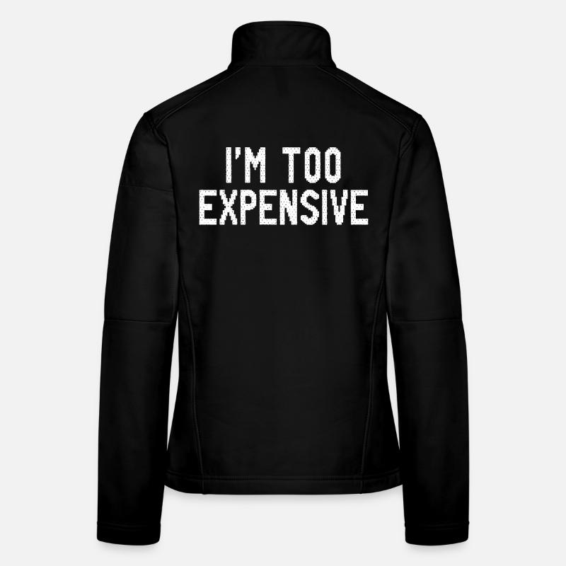 I’m Too Expensive Women's Softshell Jacket