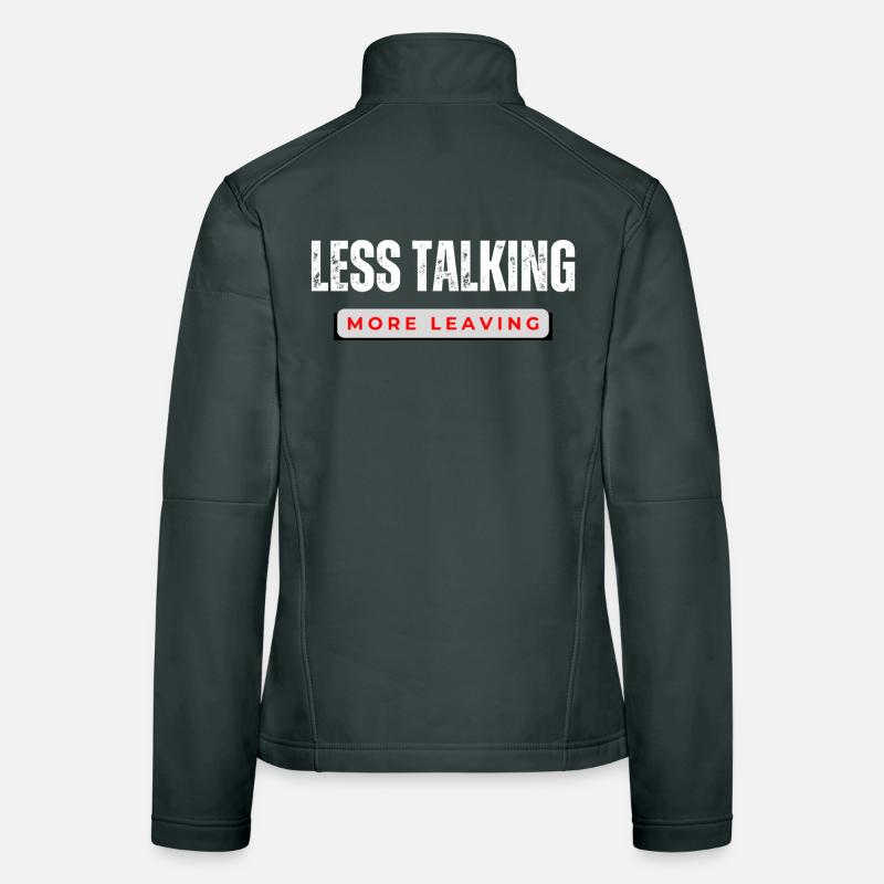 Less Talking More Leaving  Women's Softshell Jacket