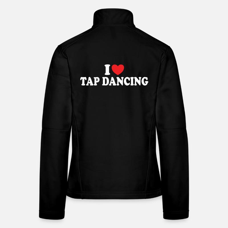 I Love Tap Dancing Tap Dancer Dance Women's Softshell Jacket