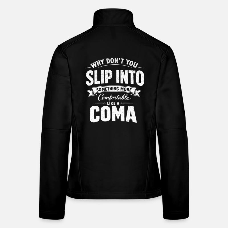 Sarcastic Black Humor Slip Into A Coma Women's Softshell Jacket