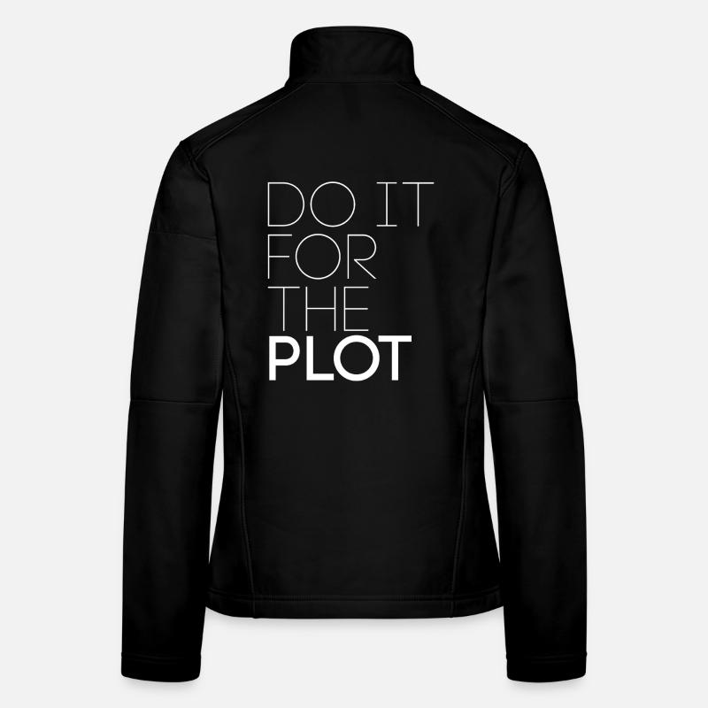 Do it for the plot - Motivation Women's Softshell Jacket