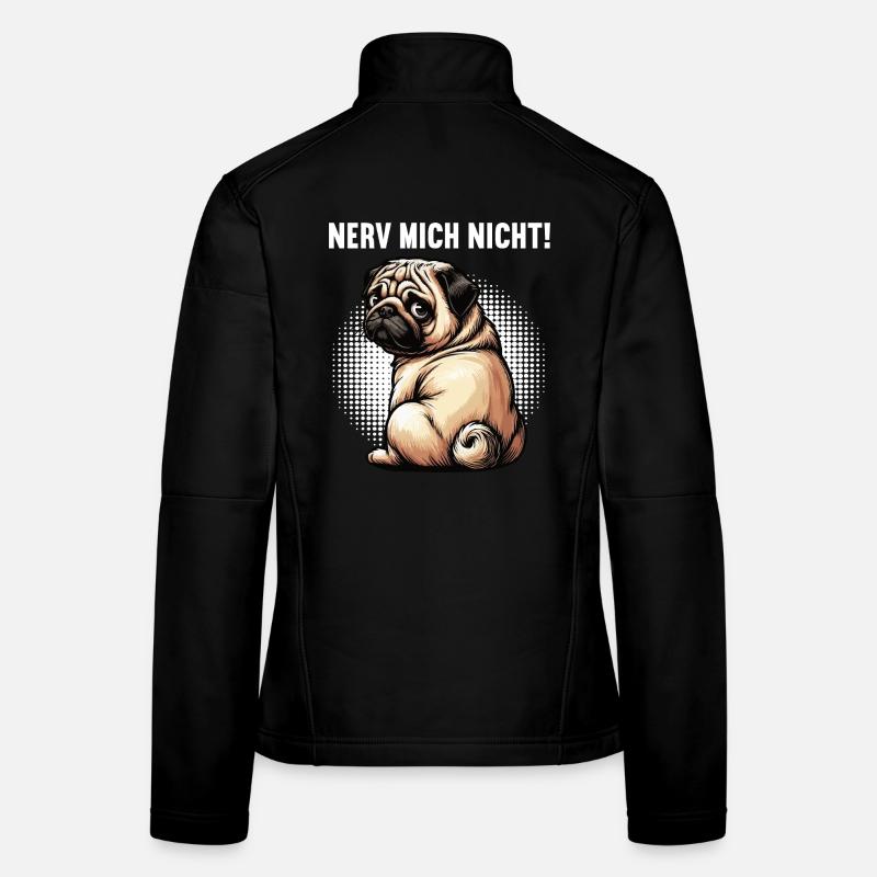 Nerv Mich Nicht Mops Möpse Mopsbesitzer Mopshalter Frauen Softshelljacke