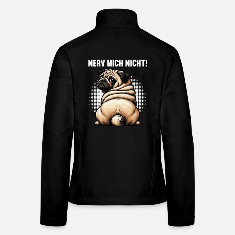 Nerv Mich Nicht Mops Möpse Mopsbesitzer Mopshalter Frauen Softshelljacke