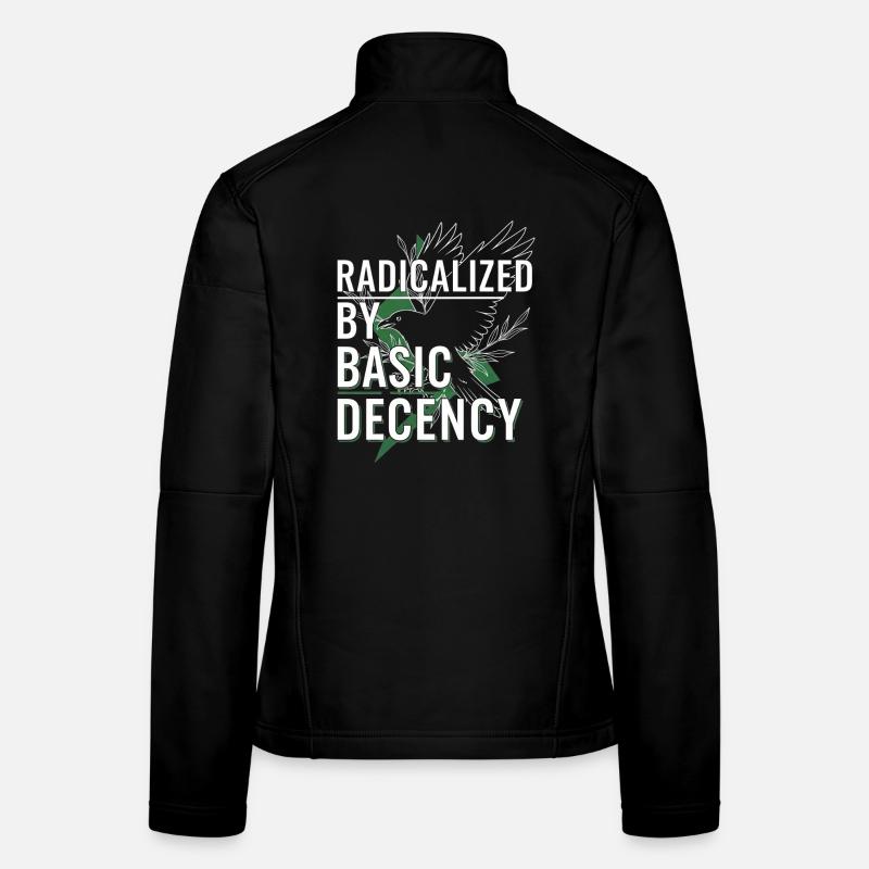 Radicalized by Basic Decency for Activists Shirt Women's Softshell Jacket