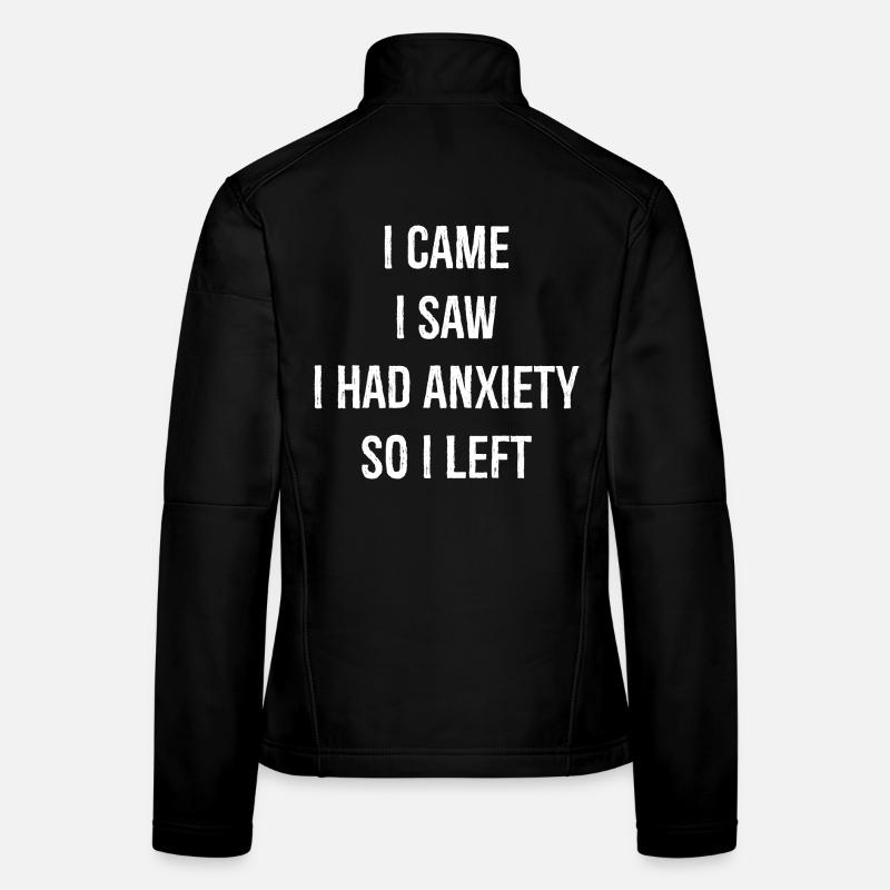 I Came I Saw I Had Anxiety So I Left Frauen Softshelljacke