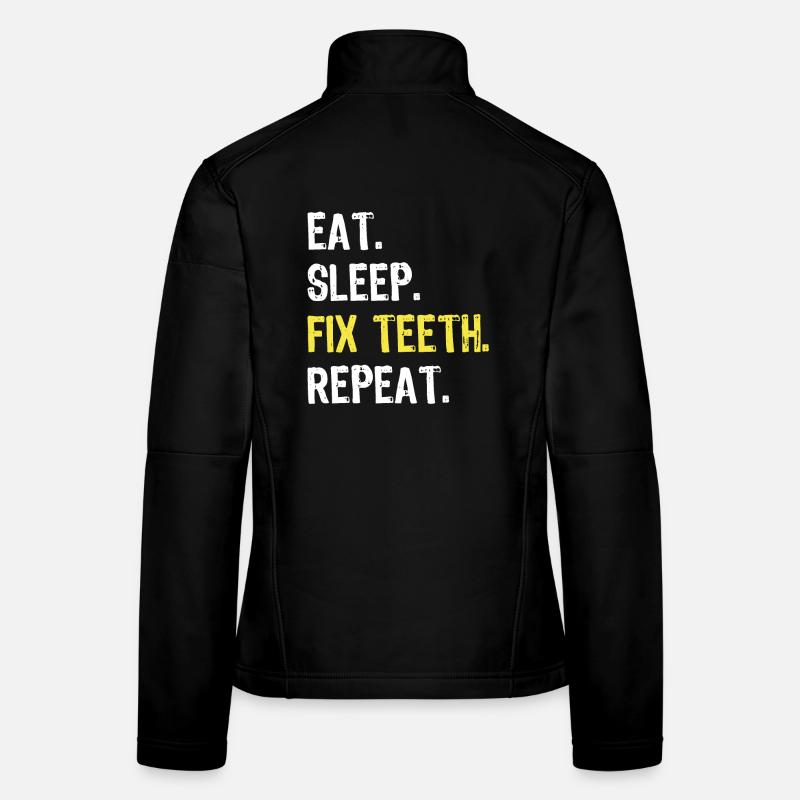 Eat Sleep Fix Teeth Repeat Dentist Shirt Frauen Softshelljacke