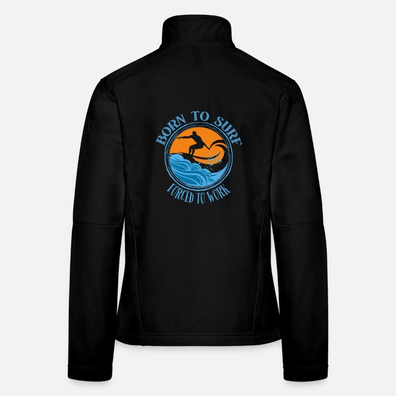 Born to surf forced to work - Surfing Lover Tee Women's Softshell Jacket