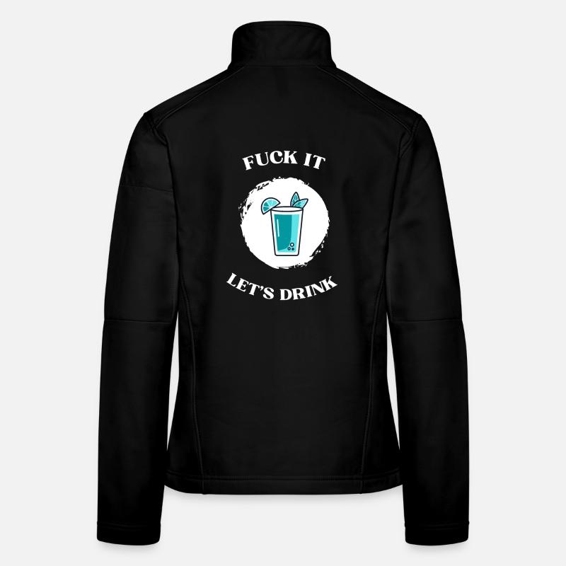 Fuck It lets drink Frauen Softshelljacke