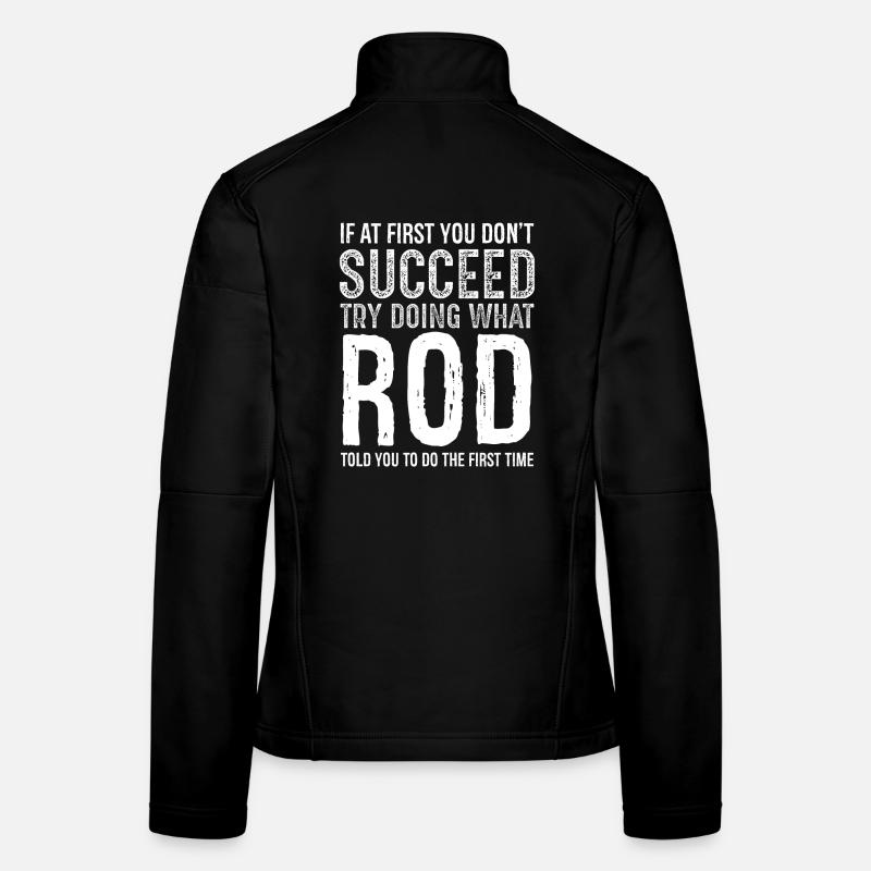 If you don't succeed try doing what rod Women's Softshell Jacket