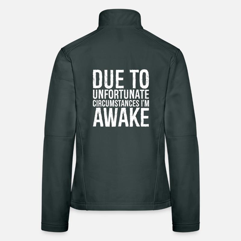 due to unfortunate circumstances I'm awake Women's Softshell Jacket