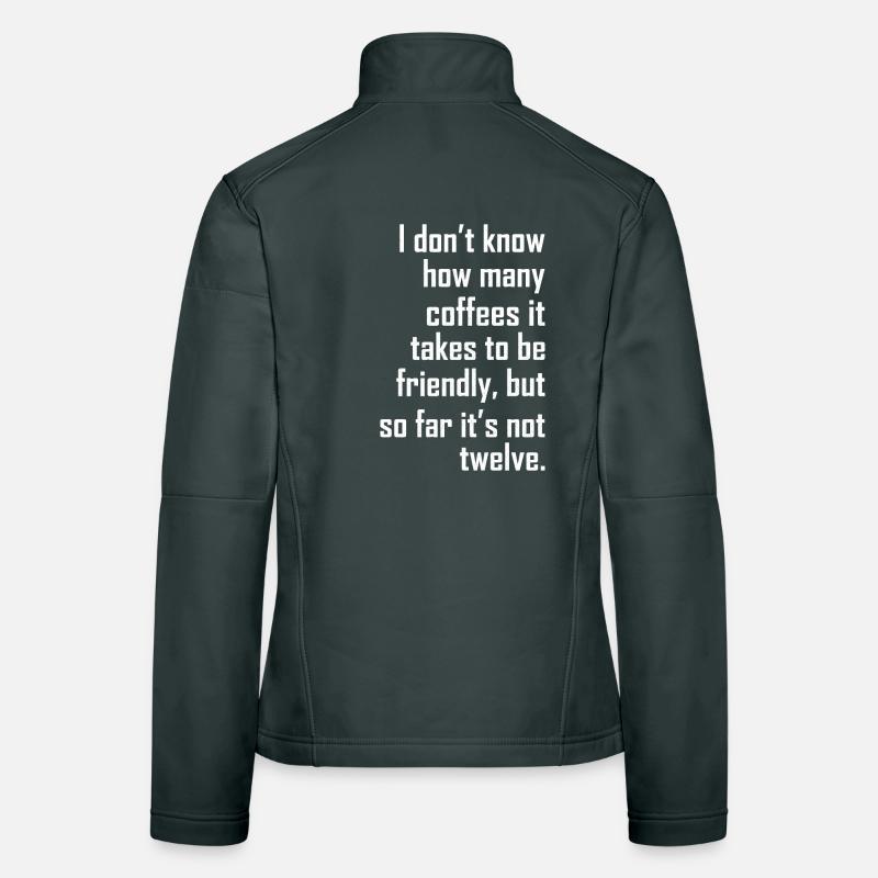 I don t know how many coffees it takes friendly Women's Softshell Jacket
