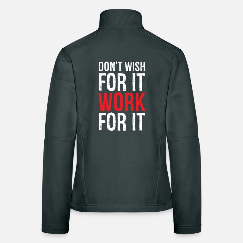 don't wish for it work for it funny Frauen Softshelljacke