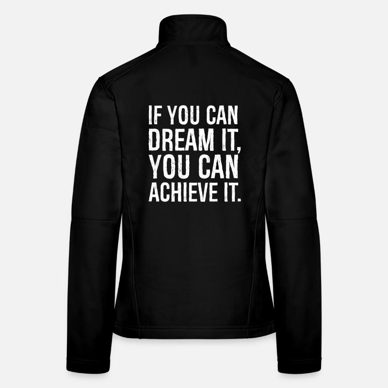 If you can dream it, you can achieve it - Women's Softshell Jacket - black