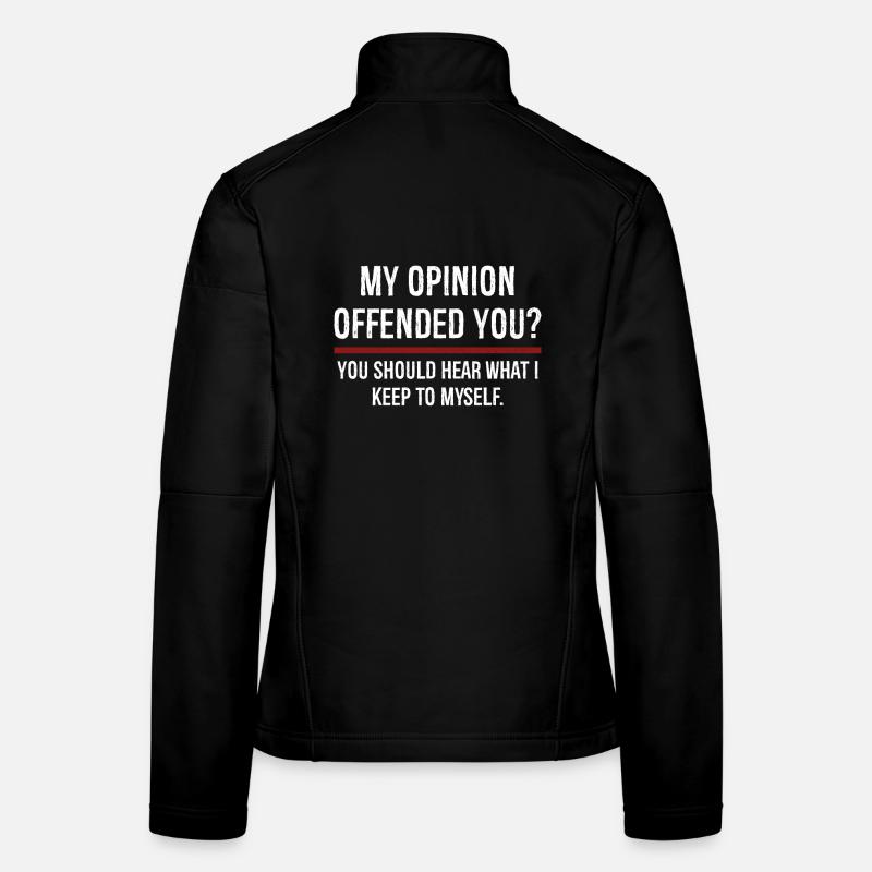 My Opinion Offended You You Should Hear On - Women's Softshell Jacket - black