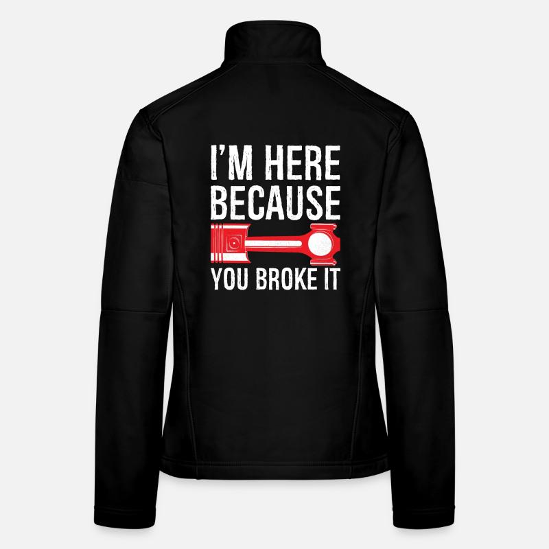 Je suis là parce que tu l’as cassé drôle de chemise Veste en tissu softshell Femme