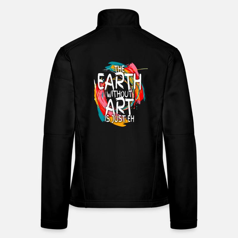Earth Without Art Is Just Eh Kunst Kunstlehrer Frauen Softshelljacke