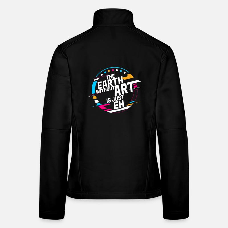 Earth Without Art Is Just Eh Kunst Kunstlehrer Frauen Softshelljacke