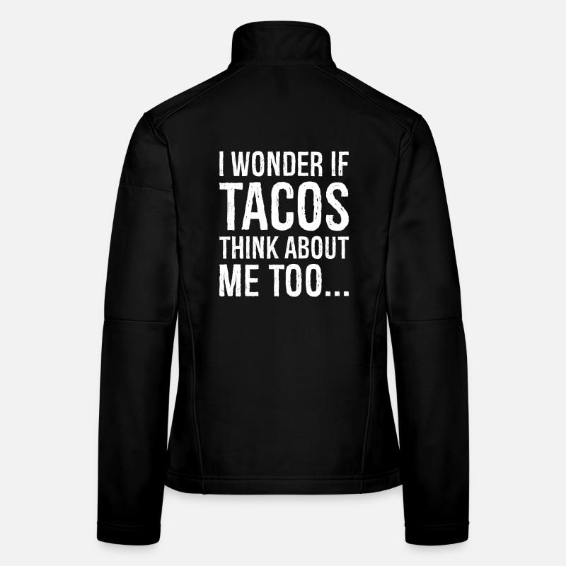 I wonder If Tacos Think about me funny shirt - Women's Softshell Jacket - black
