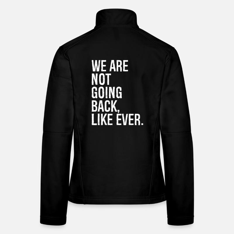we are not going back like ever - Women's Softshell Jacket - black