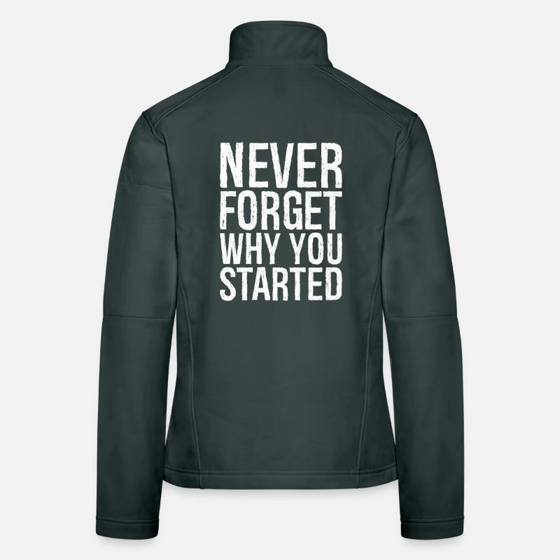 never forget why you started Women's Softshell Jacket