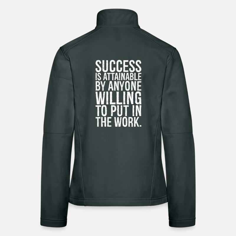 success is attainable by anyone willing put work Women's Softshell Jacket