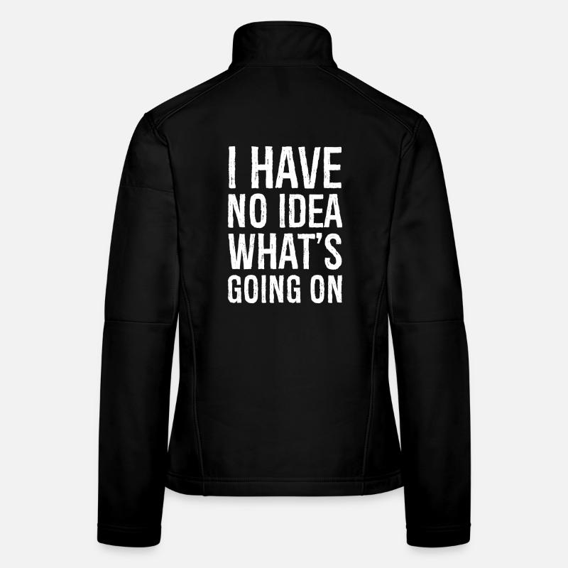 I have no Idea what's going on Frauen Softshelljacke