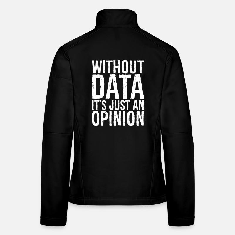 without data it's just an opinion Frauen Softshelljacke