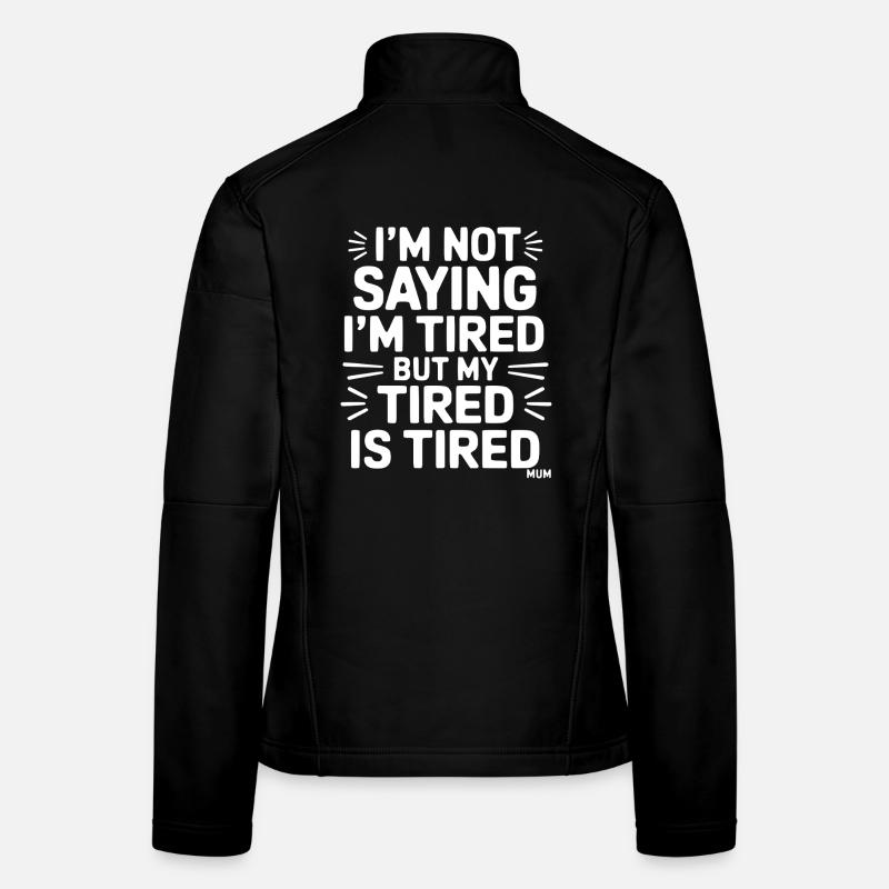 I'm not saying I'm tired but my tired is tired - Women's Softshell Jacket - black