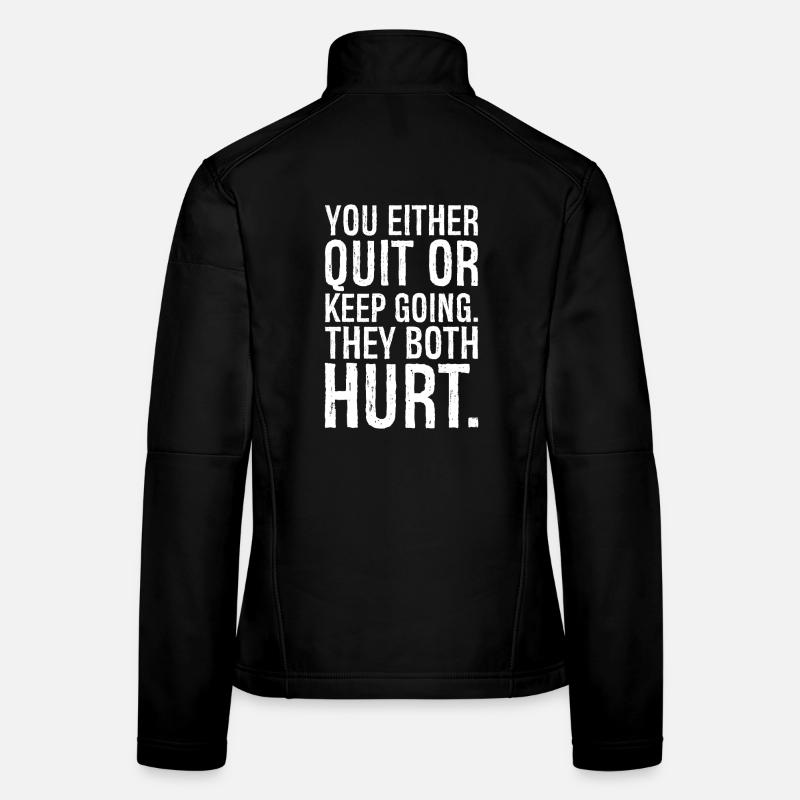 you either quit or keep going they both hurt Women's Softshell Jacket