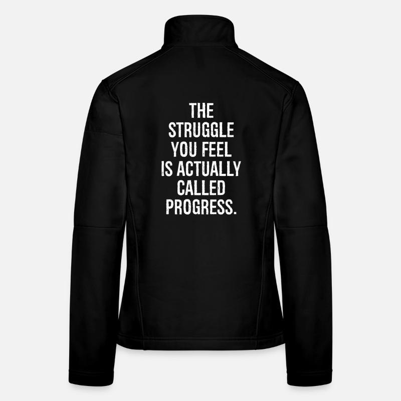 the struggle you feel is actually called progress Frauen Softshelljacke