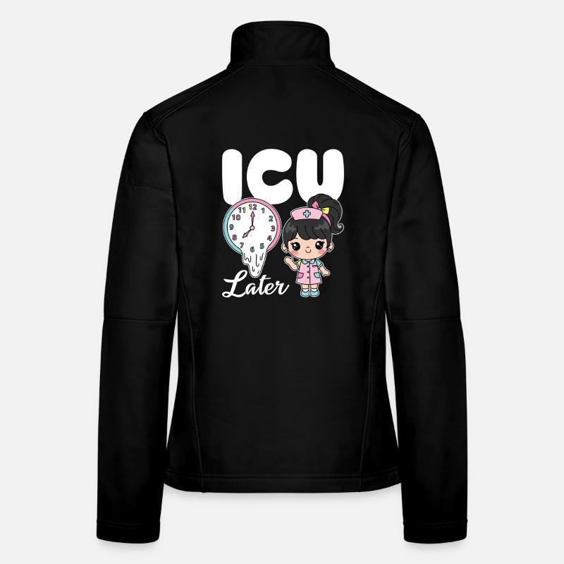 ICU LATER - NURSE GIFT - Women's Softshell Jacket - black